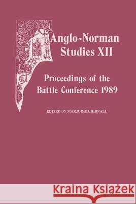 Anglo-Norman Studies XII: Proceedings of the Battle Conference 1989