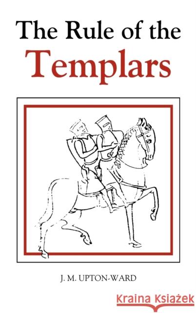 The Rule of the Templars: The French Text of the Rule of the Order of the Knights Templar