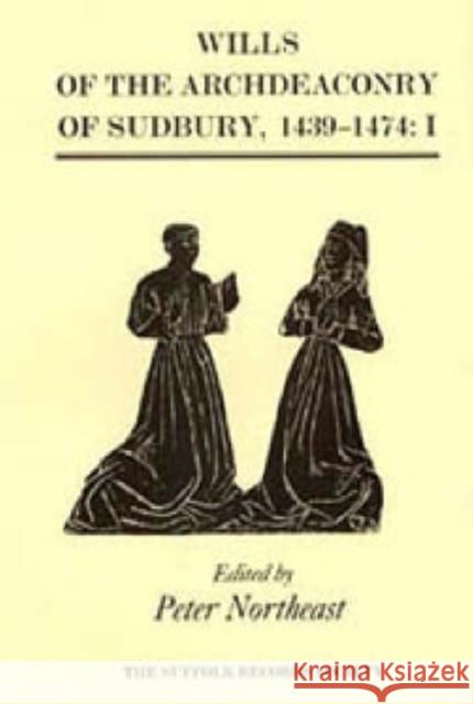 Wills of the Archdeaconry of Sudbury, 1439-1474: Wills from the Register `Baldwyne', I. 1439-1461