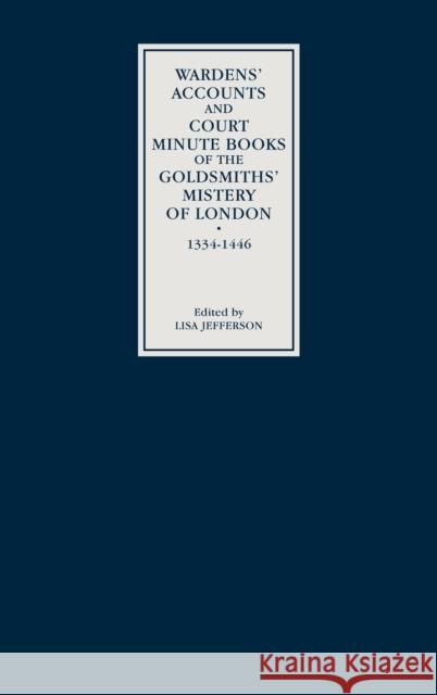 Wardens' Accounts and Court Minute Books of the Goldsmiths' Mistery of London, 1334-1446