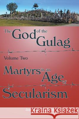 The God of the Gulag, Vol 2, Martyrs in an Age of Secularism