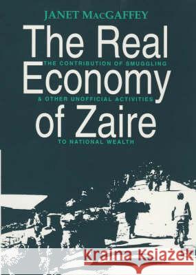 Real Economy of Zaire: The Contribution of Smuggling and Other Unofficial Activities to National Wealth