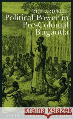 Political Power in Pre-Colonial Buganda: Economy, Society and Warfare in the 19th Century