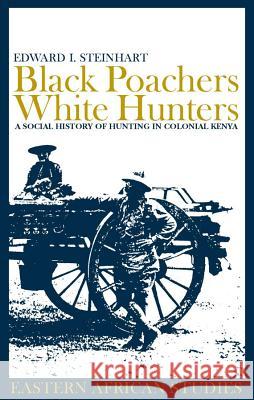 Black Poachers, White Hunters: A Social History of Hunting in Colonial Kenya