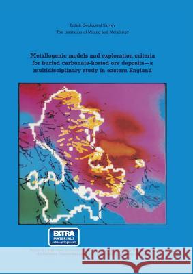 Metallogenic Models and Exploration Criteria for Buried Carbonate-Hosted Ore Deposits--A Multidisciplinary Study in Eastern England: British Geologica