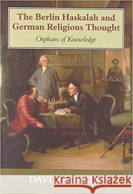Berlin Haskalah and German Religious Thought: Orphans of Knowledge