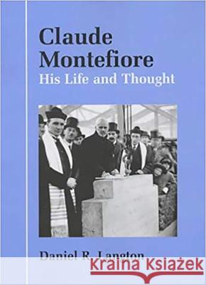 Claude Montefiore: His Life and Thought