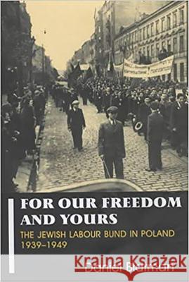 For Our Freedom and Yours: The Jewish Labour Bund in Poland 1939-1949