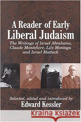 A Reader of Early Liberal Judaism: The Writings of Israel Abrahams, Claude Montefiore, Lily Montagu and Israel Mattuck