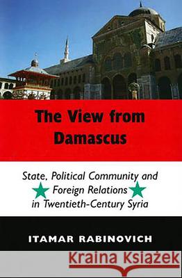 The View from Damascus: State, Political Community and Foreign Relations in Modern and Contemporary Syria (Second Edition)