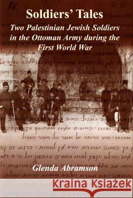 Soldiers' Tales: Two Palestinian Jewish Soldiers in the Ottoman Army During the First World War