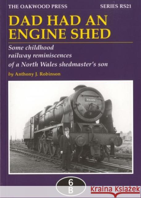 Dad Had an Engine Shed: Some Childhood Railway Reminiscences of a North Wales Shedmaster's Son