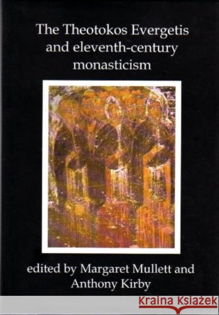 Theotokos Evergetis and Eleventh-century Monasticism: Papers of the Third Belfast Byzantine International Colloquium, 1-4 May 1992