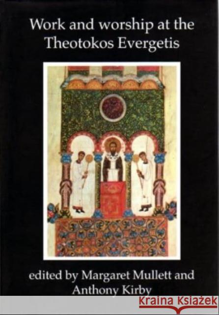 Work and Worship at the Theotokos Evergetis 1050-1200: Papers of the Fourth Belfast Byzantine International Colloquium, Portaferry, Co.Down 14-17 September 1995