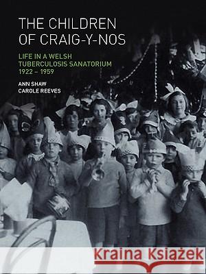 The Children of Craig-Y-Nos: Life in a Welsh Tuberculosis Sanatorium, 1922-1959