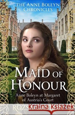 Maid of Honour: Anne Boleyn at Margaret of Austria's Court