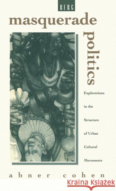 Masquerade Politics : Explorations in the Structure of Urban Cultural Movements