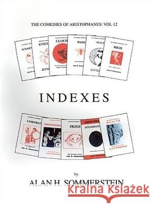 Indexes: The Comedies of Aristophanes: Vol 12