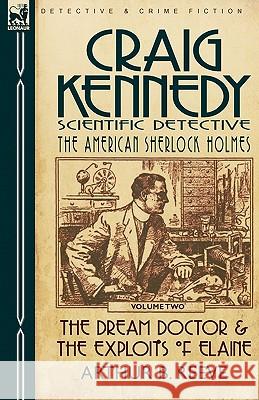 Craig Kennedy-Scientific Detective: Volume 2-The Dream Doctor & the Exploits of Elaine