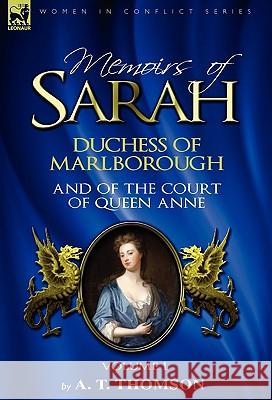 Memoirs of Sarah Duchess of Marlborough, and of the Court of Queen Anne: Volume 1