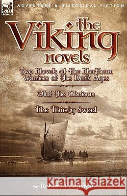 The Viking Novels: Two Novels of the Northern Warriors of the Dark Ages-Olaf the Glorious & the Thirsty Sword