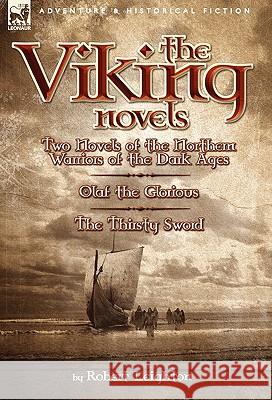 The Viking Novels: Two Novels of the Northern Warriors of the Dark Ages-Olaf the Glorious & the Thirsty Sword