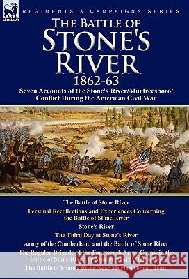 The Battle of Stone's River,1862-3: Seven Accounts of the Stone's River/Murfreesboro Conflict During the American Civil War