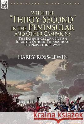 With the Thirty-Second in the Peninsular and Other Campaigns: The Experiences of a British Infantry Officer Throughout the Napoleonic Wars