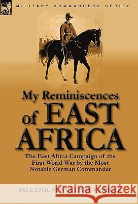 My Reminiscences of East Africa: The East Africa Campaign of the First World War by the Most Notable German Commander