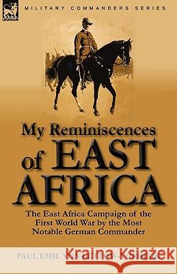 My Reminiscences of East Africa: The East Africa Campaign of the First World War by the Most Notable German Commander