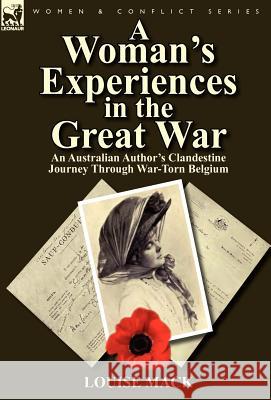 A Woman's Experiences in the Great War: An Australian Author's Clandestine Journey Through War-Torn Belgium