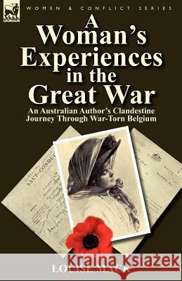 A Woman's Experiences in the Great War: An Australian Author's Clandestine Journey Through War-Torn Belgium