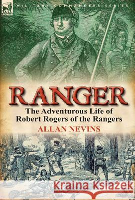 Ranger: the Adventurous Life of Robert Rogers of the Rangers