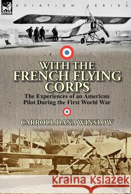 With the French Flying Corps: The Experiences of an American Pilot During the First World War