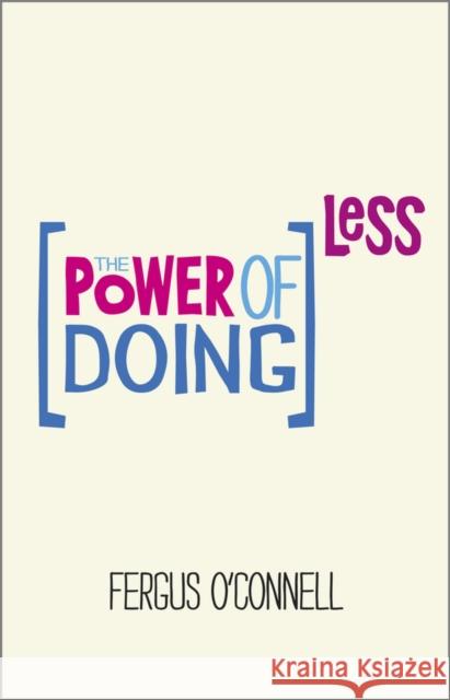 The Power of Doing Less: Why Time Management Courses Don't Work and How to Spend Your Precious Life on the Things That Really Matter