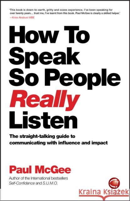 How to Speak So People Really Listen: The Straight-Talking Guide to Communicating with Influence and Impact