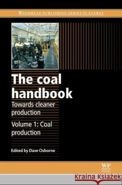 The Coal Handbook: Towards Cleaner Production : Volume 1: Coal Production