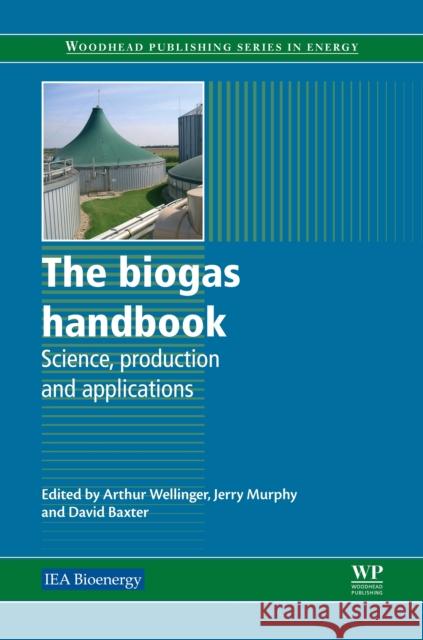 The Biogas Handbook : Science, Production and Applications