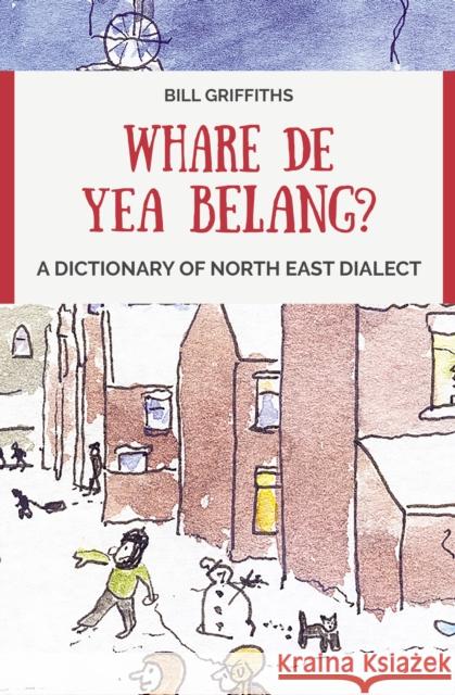 Whare de yea belang?: A Dictionary of North East Dialect