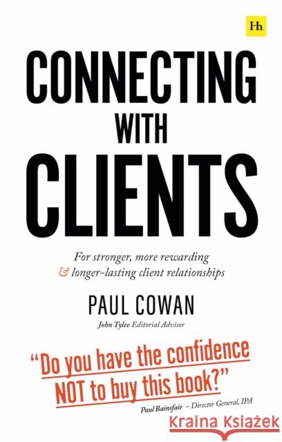 Connecting with Clients: For Stronger, More Rewarding and Longer-Lasting Client Relationships