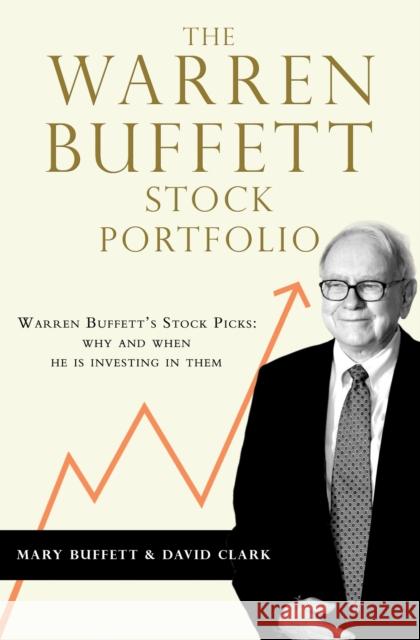 The Warren Buffett Stock Portfolio: Warren Buffett Stock Picks: Why and When He Is Investing in Them