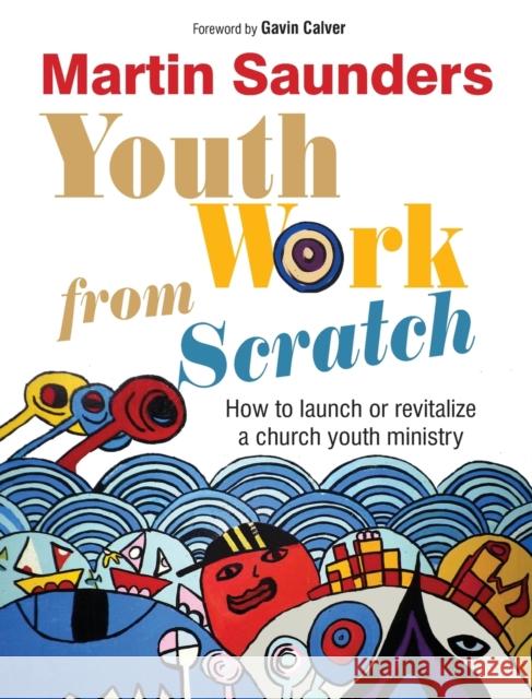 Youth Work from Scratch: How to launch or revitalize a church youth ministry