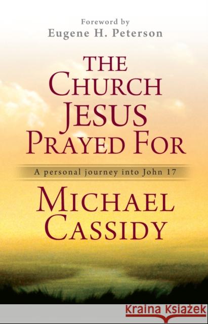 The Church Jesus Prayed for: A Personal Journey Into John 17