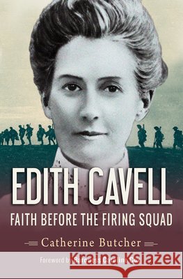 Edith Cavell: Faith Before the Firing Squad