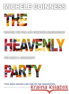 The Heavenly Party: Recover the Fun, Life-Changing Celebrations for Home & Community