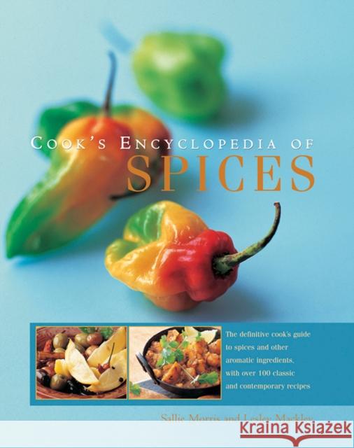 Cook's Encyclopedia of Spices: The Definitive Cook's Guide to Spices and Other Aromatic Ingredients, with Over 100 Classic and Contemporary Recipes