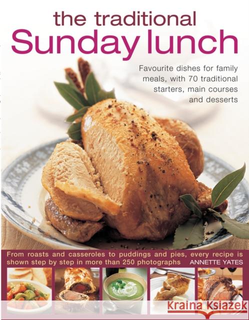 The Traditional Sunday Lunch: Favourite Dishes for Family Meals, with 70 Traditional Starters, Main Courses and Desserts