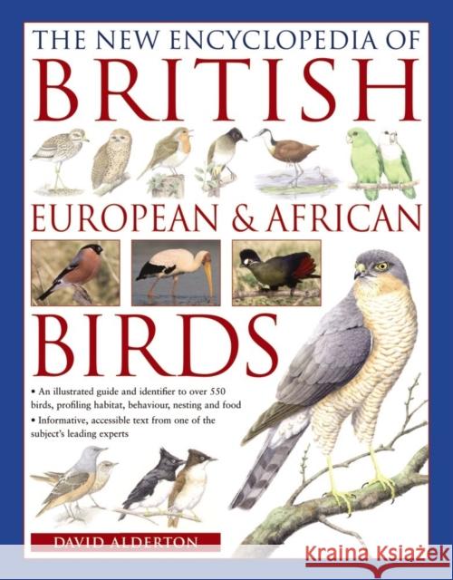 The New Encyclopedia of British, European & African Birds: An Illustrated Guide and Identifier to Over 550 Birds, Profiling Habitat, Behaviour, Nesting and Food