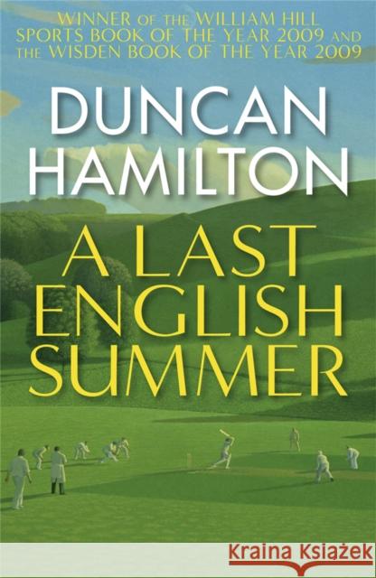 A Last English Summer: by the author of 'The Great Romantic: cricket and the Golden Age of Neville Cardus'