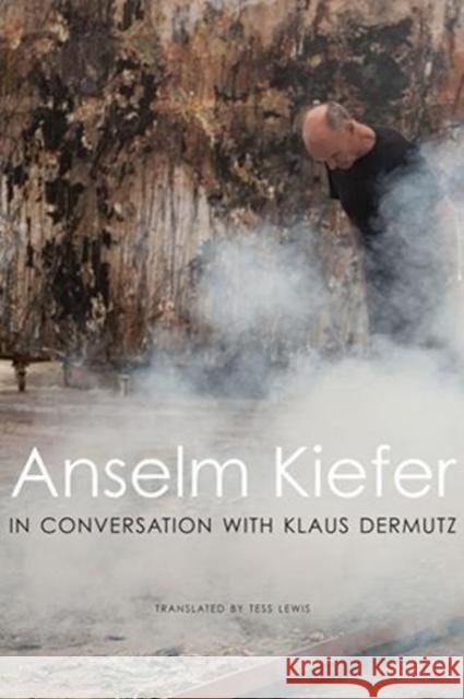 Anselm Kiefer in Conversation with Klaus Dermutz